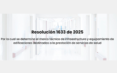 Nueva Resolución 1633 de 2025: marco técnico para infraestructura y equipamiento en salud