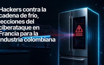 Hackers contra la cadena de frío, lecciones del ciberataque en Francia para la industria colombiana